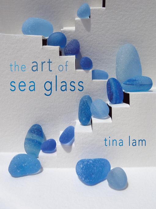 Title details for The Art of Sea Glass by Tina Lam - Available